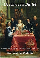Descartes's ballet : his doctrine of the will and his political philosophy