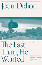 The last thing he wanted : a novel/ Joan Didion.