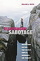 Relationship sabotage : unconscious factors that destroy couples, marriages, and family