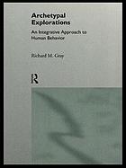 Archetypal explorations : an integrative approach to human behavior