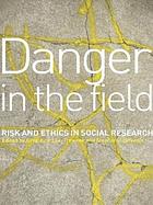 Danger in the field : risk and ethics in social research