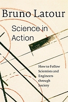 Science in action : how to follow scientists and engineers through society
