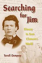 Searching for Jim : slavery in Sam Clemens's world