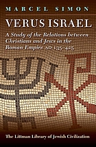 Verus Israel : a study of the relations between Christians and Jews in the Roman Empire, AD 135-425