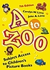 A to zoo : subject access to children's picture books