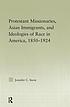 Protestant missionaries, Asian immigrants, and ideologies of race in America, 1850-1924