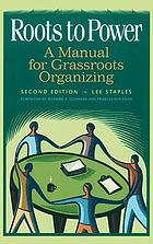 Roots to power : a manual for grassroots organizing