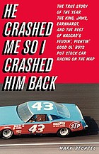 He crashed me so I crashed him back : the true story of the year the King, Jaws, Earnhardt, and the rest of NASCAR's feudin', fightin', good ol' boys put stock car racing on the map