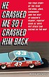 He crashed me so I crashed him back : the true story of the year the King, Jaws, Earnhardt, and the rest of NASCAR's feudin', fightin', good ol' boys put stock car racing on the map