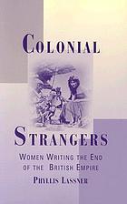 Colonial strangers : women writing the end of the British empire