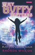 Why Buffy matters : the art of Buffy the vampire slayer