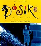 Desire unlimited : the cinema of Pedro Almodóvar