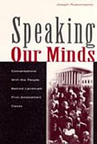 Speaking our minds : conversations with the people behind landmark First Amendment cases