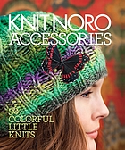 Knit Noro accessories : 30 colorful little knits.