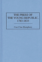 The press of the young Republic, 1783-1833