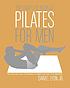 The complete book of Pilates for men : the lifetime plan for strength, power, and peak performance