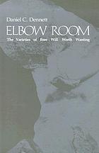 Elbow room : the varieties of free will worth wanting