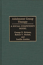 Adolescent group therapy : a social competency model
