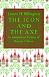 The icon and the axe : an interpretive history... by James H Billington