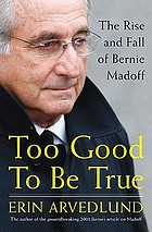 Too good to be true : the rise and fall of Bernie Madoff
