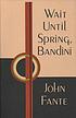 Wait until spring, Bandini