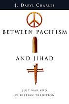 Between pacifism and Jihad : just war and Christian tradition