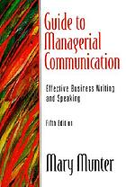 Guide to managerial communication : effective business writing and speaking