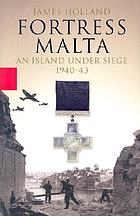 Fortress Malta : an island under siege, 1940-1943