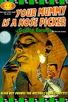 Your mummy is a nose picker