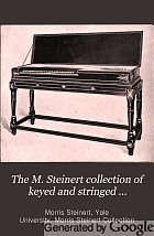 The M. Steinert collection of keyed and stringed instruments. With various treatises on the history of these instruments, the method of playing them, and their influence on musical art.