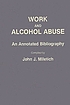 Work and alcohol abuse : an annotated bibliography de John J Miletich