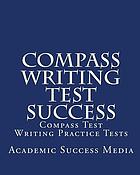 COMPASS writing test success : COMPASS test writing practice tests.