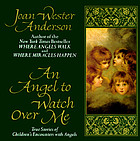 An angel to watch over me : true stories of children's encounters with angels
