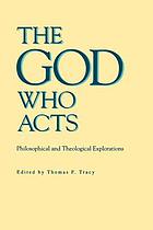 The God who acts : philosophical and theological explorations