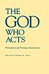 The God who acts : philosophical and theological explorations