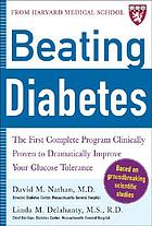 Beating diabetes : the first complete program clinically proven to dramatically improve your glucose tolerance