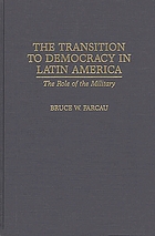 The transition to democracy in Latin America : the role of the military