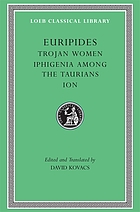 Trojan women. : Iphigenia among the Taurians [u.a.]. Euripides. Ed. and transl. by David Kovacs.