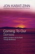 Coming to our senses : healing ourselves and the... de Jon Kabat-Zinn