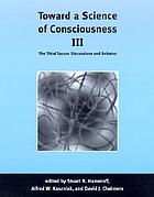 Toward a science of consciousness III : the third Tucson discussions and debates