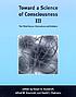 Toward a science of consciousness III : the third Tucson discussions and debates