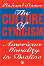 The culture of cynicism : American morality in decline