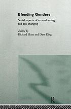 Blending genders : social aspects of cross-dressing and sex-changing