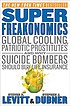 Superfreakonomics : global cooling, patriotic prostitutes, and why suicide bombers should buy life insurance