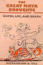 The great Maya droughts : water, life, and death