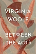 Between the acts. 著者：  Virginia Woolf 
