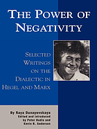 The power of negativity : selected writings on the dialectic in Hegel and Marx