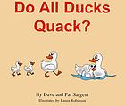 Do all ducks quack? = Graznan todos los patos?