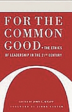 For the common good : the ethics of leadership in the 21st century