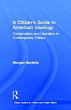 A citizen's guide to American ideology : conservatism and liberalism in contemporary politics